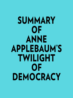 cover image of Summary of Anne Applebaum's Twilight of Democracy